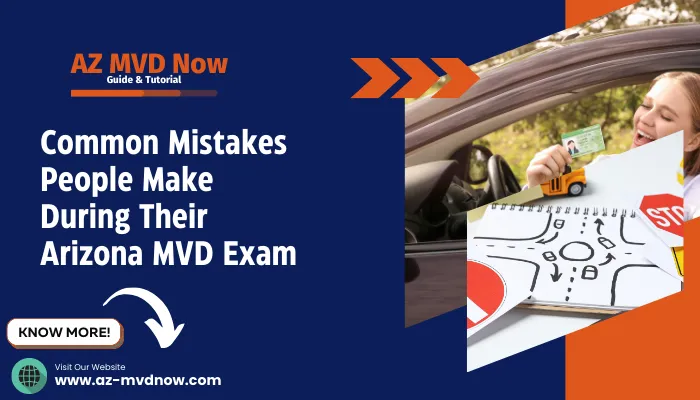 Common Mistakes People Make During Their Arizona MVD Exam