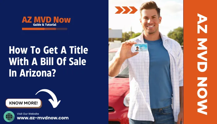 How To Get A Title With A Bill Of Sale In Arizona?